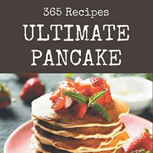 365 Ultimate Pancake Recipes
