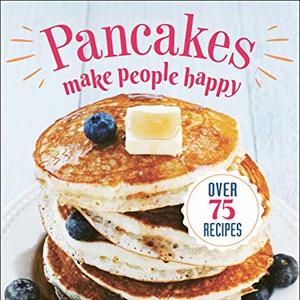 Indulge in Over 75 Delicious Pancake Recipes that are Sure to Make you Smile, Shipped Right to Your Door